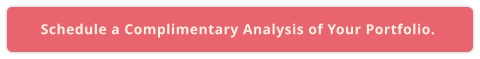 Schedule a Complimentary Analysis of Your Portfolio.